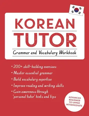 Koreanisch-Lehrbuch, Grammatik und Wortschatz (Koreanisch lernen mit Teach Yourself): Kurs für fortgeschrittene Anfänger bis zur oberen Mittelstufe - Korean Tutor, Grammar and Vocabulary Workbook (Learn Korean with Teach Yourself): Advanced Beginner to Upper Intermediate Course