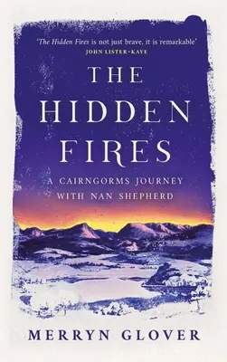 Die verborgenen Feuer: Eine Cairngorms-Reise mit Nan Shepherd - The Hidden Fires: A Cairngorms Journey with Nan Shepherd