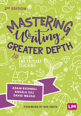 Schreiben mit größerer Tiefe beherrschen: Ein Leitfaden für den Grundschulunterricht - Mastering Writing at Greater Depth: A Guide for Primary Teaching