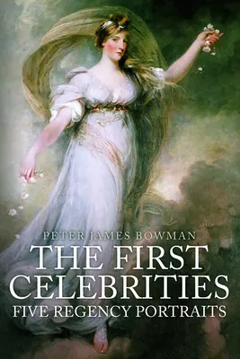 Die ersten Berühmtheiten: Fünf Regency-Porträts - The First Celebrities: Five Regency Portraits