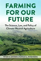 Farming for Our Future - Wissenschaft, Recht und Politik der klimaneutralen Landwirtschaft - Farming for Our Future - The Science, Law, and Policy of Climate-Neutral Agriculture