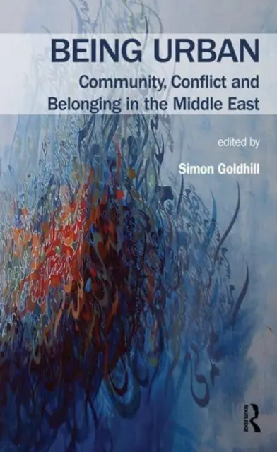 Urban sein: Gemeinschaft, Konflikt und Zugehörigkeit im Nahen Osten - Being Urban: Community, Conflict and Belonging in the Middle East