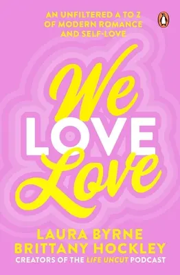 Wir lieben die Liebe: Ein ungefiltertes A bis Z der modernen Romantik und Selbstliebe - We Love Love: An Unfiltered A to Z of Modern Romance and Self-Love