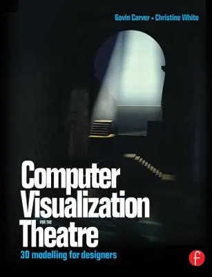 Computervisualisierung für das Theater: 3D-Modellierung für Konstrukteure - Computer Visualization for the Theatre: 3D Modelling for Designers