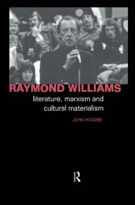 Raymond Williams: Literatur, Marxismus und kultureller Materialismus - Raymond Williams: Literature, Marxism and Cultural Materialism