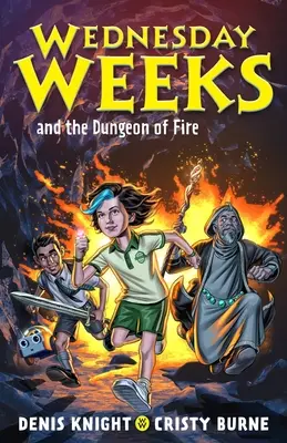 Mittwochswochen und der Kerker des Feuers: Mittwochswochen: Buch 3 - Wednesday Weeks and the Dungeon of Fire: Wednesday Weeks: Book 3