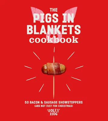 Das Kochbuch für Würstchen im Schlafrock: 50 lustige Rezepte (nicht nur für Weihnachten) - The Pigs in Blankets Cookbook: 50 Jolly Recipes (and Not Just for Christmas)