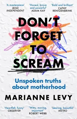 Vergiss nicht zu schreien: Unausgesprochene Wahrheiten über das Muttersein - Don't Forget to Scream: Unspoken Truths about Motherhood