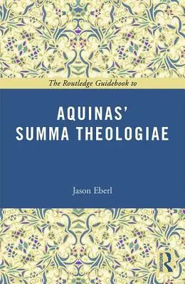 Der Routledge Guidebook zu Aquins Summa Theologiae - The Routledge Guidebook to Aquinas' Summa Theologiae
