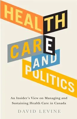 Gesundheitsversorgung und Politik: Ein Insiderblick auf die Verwaltung und Aufrechterhaltung des Gesundheitswesens in Kanada - Health Care and Politics: An Insider's View on Managing and Sustaining Health Care in Canada