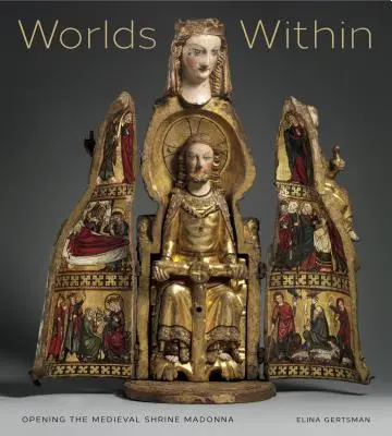 Innere Welten: Die Öffnung des mittelalterlichen Heiligtums Madonna - Worlds Within: Opening the Medieval Shrine Madonna