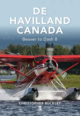 de Havilland Kanada: Biber bis Dash 8 - de Havilland Canada: Beaver to Dash 8