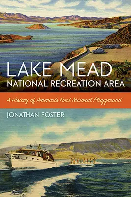 Lake Mead National Recreation Area: Eine Geschichte von Amerikas erstem nationalen Spielplatz - Lake Mead National Recreation Area: A History of America's First National Playground