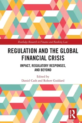 Regulierung und die globale Finanzkrise: Auswirkungen, Regulierungsmaßnahmen und darüber hinaus - Regulation and the Global Financial Crisis: Impact, Regulatory Responses, and Beyond