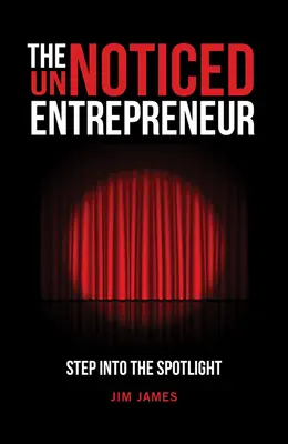 Der unbemerkte Entrepreneur: Tritt ins Rampenlicht - The Unnoticed Entrepreneur: Step Into the Spotlight