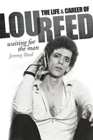 Warten auf den Mann: Das Leben und die Karriere von Lou Reed - Waiting for the Man: The Life & Career of Lou Reed