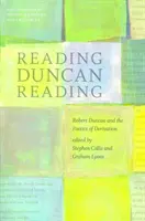 Duncan lesen Lesen: Robert Duncan und die Poetik der Ableitung - Reading Duncan Reading: Robert Duncan and the Poetics of Derivation