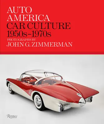 Auto Amerika: Autokultur: 1950er-1970er Jahre - Fotografien von John G. Zimmerman - Auto America: Car Culture: 1950s-1970s--Photographs by John G. Zimmerman