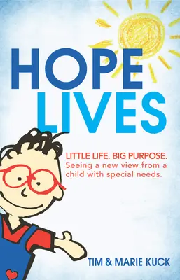 Die Hoffnung lebt: Kleines Leben. Großes Ziel. Eine neue Sichtweise eines Kindes mit besonderen Bedürfnissen - Hope Lives: Little Life. Big Purpose. Seeing a New View from a Child with Special Needs
