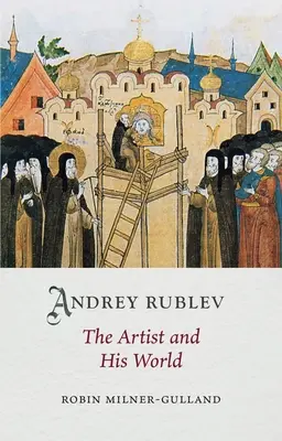 Andrej Rublew: Der Künstler und seine Welt - Andrey Rublev: The Artist and His World