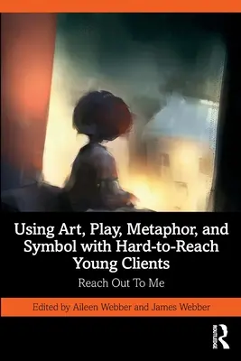 Der Einsatz von Kunst, Spiel, Metapher und Symbol bei schwer erreichbaren jungen Klienten: Reach Out To Me - Using Art, Play, Metaphor, and Symbol with Hard-to-Reach Young Clients: Reach Out To Me