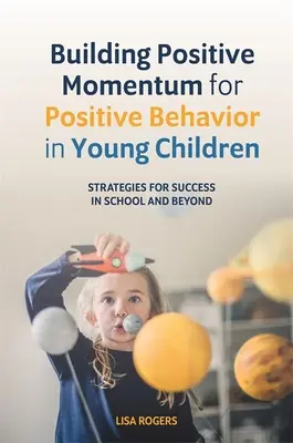 Aufbau einer positiven Dynamik für positives Verhalten bei jungen Kindern: Strategien für den Erfolg in der Schule und darüber hinaus - Building Positive Momentum for Positive Behavior in Young Children: Strategies for Success in School and Beyond