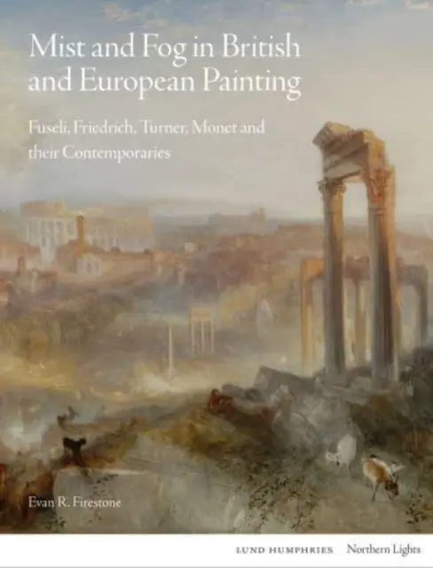 Nebel und Nebelbildung in der britischen und europäischen Malerei: Füssli, Friedrich, Turner, Monet und ihre Zeitgenossen - Mist and Fog in British and European Painting: Fuseli, Friedrich, Turner, Monet and Their Contemporaries