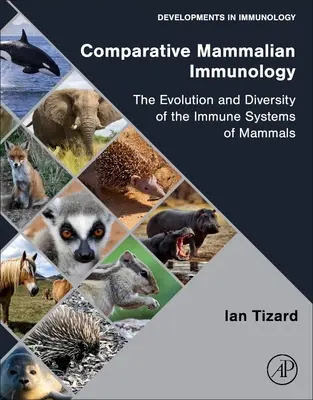 Vergleichende Immunologie der Säugetiere: Die Evolution und Vielfalt der Immunsysteme von Säugetieren - Comparative Mammalian Immunology: The Evolution and Diversity of the Immune Systems of Mammals