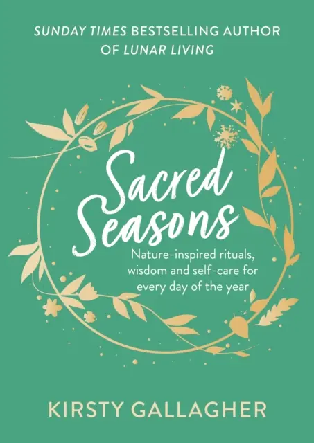 Sacred Seasons - Von der Natur inspirierte Rituale, Weisheit und Selbstfürsorge für jeden Tag des Jahres - Sacred Seasons - Nature-inspired rituals, wisdom and self-care for every day of the year