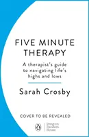 5-Minuten-Therapie - Der Leitfaden eines Therapeuten zur Bewältigung der Höhen und Tiefen des Lebens - 5 Minute Therapy - A Therapist's Guide to Navigating Life's Highs and Lows