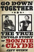 Gemeinsam untergehen - Die wahre, unerzählte Geschichte von Bonnie und Clyde - Go Down Together - The True, Untold Story of Bonnie and Clyde