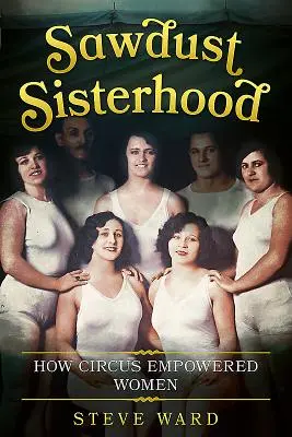 Sawdust Sisterhood: Wie der Zirkus die Frauen stärkte - Sawdust Sisterhood: How Circus Empowered Women