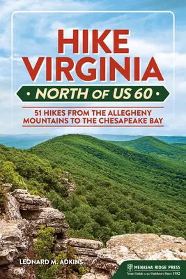 Wandern in Virginia nördlich von uns 60: 51 Wanderungen von den Allegheny Mountains bis zur Chesapeake Bay - Hike Virginia North of Us 60: 51 Hikes from the Allegheny Mountains to the Chesapeake Bay