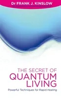 Das Geheimnis des Quantenlebens - Kraftvolle Techniken für schnelle Heilung - Secret of Quantum Living - Powerful Techniques for Rapid Healing