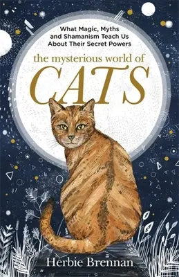 Die geheimnisvolle Welt der Katzen: Das ultimative Geschenkbuch für Menschen, die verrückt nach ihrer Katze sind - The Mysterious World of Cats: The Ultimate Gift Book for People Who Are Bonkers about Their Cat