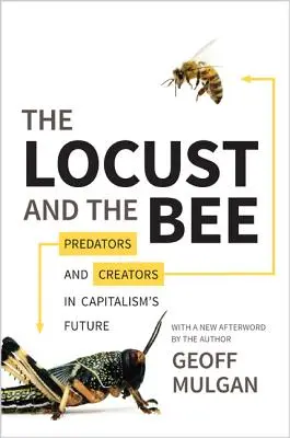 Die Heuschrecke und die Biene: Raubtiere und Schöpfer in der Zukunft des Kapitalismus - Aktualisierte Ausgabe - The Locust and the Bee: Predators and Creators in Capitalism's Future - Updated Edition