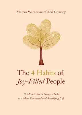 The 4 Habits of Joy-Filled People: 15 Minuten Brain Science Hacks für ein verbundeneres und befriedigenderes Leben - The 4 Habits of Joy-Filled People: 15 Minute Brain Science Hacks to a More Connected and Satisfying Life