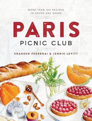 Pariser Picknick-Club: Mehr als 100 Rezepte zum Genießen und Teilen - Paris Picnic Club: More Than 100 Recipes to Savor and Share