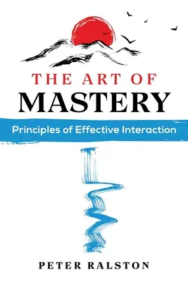Die Kunst der Meisterschaft: Prinzipien der effektiven Interaktion - The Art of Mastery: Principles of Effective Interaction