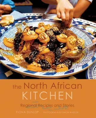 Die nordafrikanische Küche: Regionale Rezepte und Geschichten: 15-Jahres-Jubiläumsausgabe - The North African Kitchen: Regional Recipes and Stories: 15-Year Anniversary Edition