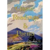 Klassische Lesungen und Gedichte - eine Sammlung für Hochzeiten, Taufen, Beerdigungen und alle Gelegenheiten - Classic Readings and Poems - a collection for weddings, christenings, funerals and all occasions