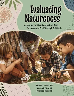 Bewertung der Natürlichkeit: Messung der Qualität von naturbasierten Klassenräumen in der Vorschule bis zur dritten Klasse - Evaluating Natureness: Measuring the Quality of Nature-Based Classrooms in Pre-K Through 3rd Grade
