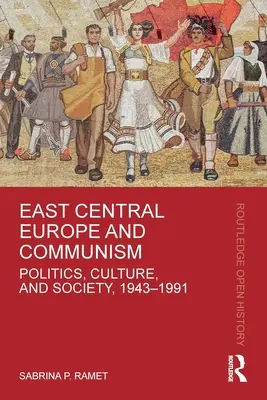 Ostmitteleuropa und der Kommunismus: Politik, Kultur und Gesellschaft, 1943-1991 - East Central Europe and Communism: Politics, Culture, and Society, 1943-1991