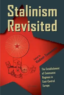 Stalinismus Revisited: Die Etablierung kommunistischer Regime in Ostmitteleuropa - Stalinism Revisited: The Establishment of Communist Regimes in East-Central Europe