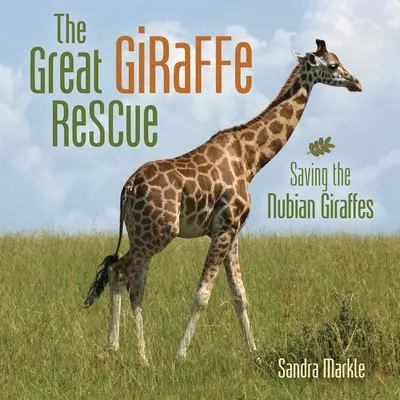 Die große Giraffenrettung: Die Rettung der Nubischen Giraffen - The Great Giraffe Rescue: Saving the Nubian Giraffes