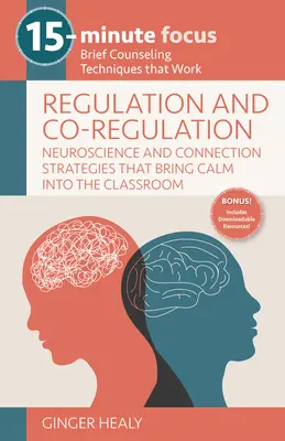 15-Minuten-Fokus: Regulierung und Ko-Regulierung: Zugängliche neurowissenschaftliche und verbindende Strategien, die Ruhe ins Klassenzimmer bringen: Kurze Beratungsgespräche - 15-Minute Focus: Regulation and Co-Regulation: Accessible Neuroscience and Connection Strategies That Bring Calm Into the Classroom: Brief Counseling