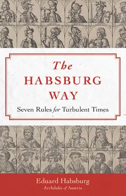 Der Habsburger Weg: 7 Regeln für turbulente Zeiten - Habsburg Way: 7 Rules for Turbulent Times