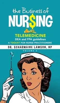 Das Geschäft mit der Krankenpflege: Telemedizin, DEA- und FPA-Richtlinien, Ein Toolkit für Krankenschwestern und -pfleger, Band 2 - The Business of Nur$ing: Telemedicine, DEA and FPA guidelines, A Toolkit for Nurse Practitioners Vol. 2