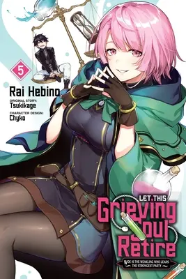 Let This Grieving Soul Retire, Vol. 5 (Manga): Wehe dem Schwächling, der die stärkste Partei anführt - Let This Grieving Soul Retire, Vol. 5 (Manga): Woe Is the Weakling Who Leads the Strongest Party