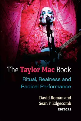 Das Taylor-Mac-Buch: Ritual, Realitätssinn und radikale Performance - The Taylor Mac Book: Ritual, Realness and Radical Performance
